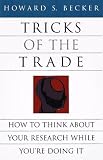 Tricks of the Trade: How to Think About Your Research While You re Doing It