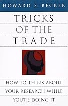 Tricks of the Trade: How to Think About Your Research While You're Doing It (Chicago Guides to Writing, Editing & Publishing)