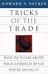 Tricks of the Trade: How to Think about Your Research While You're Doing It (Chicago Guides to Writing, Editing, and Publishing)