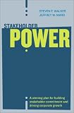 Stakeholder Power: A Winning Plan for Building Stakeholder Commitment and Driving Corporate Growth