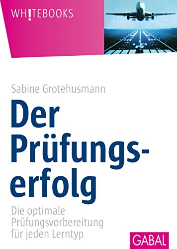 Der Prüfungserfolg: Die optimale Prüfungsvorbereitung für jeden Lerntyp (Whitebooks) (German Edition)