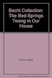 The bed-springs twang in our house : the Becht collection at Arnolfini