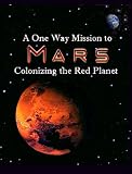 A One Way Mission to Mars: Colonizing the Red Planet