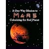 A One Way Mission to Mars: Colonizing the Red Planet