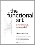 The Functional Art: An introduction to information graphics and visualization (Voices That Matter)