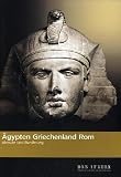 &Auml;gypten - Griechenland - Rom: Abwehr und Ber&uuml;hrung - 