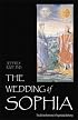 The Wedding of Sophia: The Divine Feminine in Psychoidal Alchemy (Jung on the Hudson Book Series)