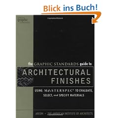 The Graphic Standards Guide to Architectural Finishes: Using Masterspec .to Evaluate, Select, and Specify Materials