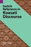 Switch Reference in Koasati Discourse (SIL International and the University of Texas at Arlington Publications in Linguistics, vol.109)