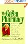 The Green Pharmacy: New Discoveries in Herbal Remedies for Common Diseases and Conditions from the World's Foremost Authority on Healing H