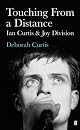 Touching from a Distance: Ian Curtis & Joy Division
