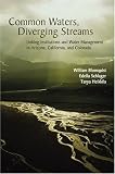 Common Waters, Diverging Streams: Linking Institutions and Water Management in Arizona, California, and Colorado