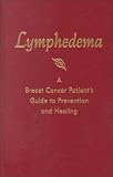 Lymphedema: A Breast Cancer Patient's Guide to Prevention and Healing