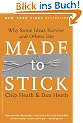Made to Stick: Why Some Ideas Survive and Others Die: Why Some Ideas Take Hold and Others Come Unstuck