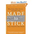 Made to Stick: Why Some Ideas Survive and Others Die: Why Some Ideas Take Hold and Others Come Unstuck