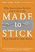 Made to Stick: Why Some Ideas Survive and Others Die: Why Some Ideas Take Hold and Others Come Unstuck