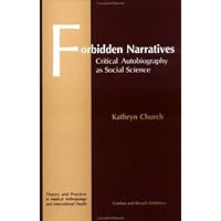 Forbidden Narratives: Critical Autobiography as Social Science (Theory and Practice in Medical Anthropology and International Health)