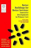 Better Buildings for Better Services: Innovative Developments in Primary Care (National Primary Care Research & Development Centre)