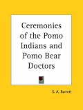 Ceremonies of the Pomo Indians and Pomo Bear Doctors