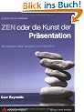 ZEN oder die Kunst der Pr�sentation. Mit einfachen Ideen gestalten und pr�sentieren