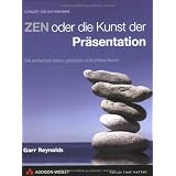 ZEN oder die Kunst der Pr�sentation. Mit einfachen Ideen gestalten und pr�sentierenvon "Garr Reynolds"
