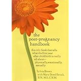 The Post-Pregnancy Handbook: The Only Book That Tells What the First Year After Childbirth is Really All About--Physically, Emotionally, Sexually