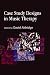 Case Study Designs in Music Therapy