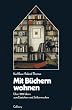 Mit B�chern wohnen. Vom kleinen Wandbord bis zur variablen Wohnwand. �ber 200 Ideen zum Einrichten und Selbermachen
