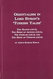 Orientalism in Lord Byron's 'Turkish tales' : The giaour (1813), The bride of Abydos (1813), The corsair (1814), and The siege of Corinth (1816)