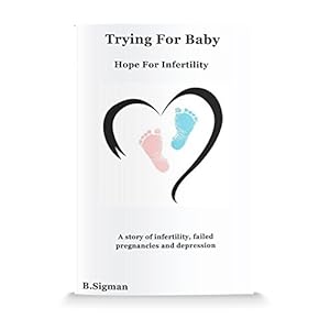 Trying For Baby Hope For Infertility: A story of infertility, failed pregnancies and depression
