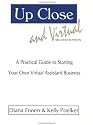 Up Close & Virtual: A Practical Guide to Starting Your Own Virtual Assistant Business, Second Edition
