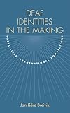 Deaf Identities in the Making: Local Lives, Transnational Connections