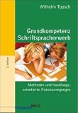 Grundkompetenz: Schriftspracherwerb: Methoden und handlungsorientierte Praxisanregungen