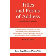 Titles and Forms of Address: A Guide to Correct Use (Whos Who)