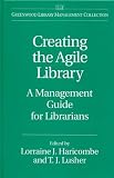 Creating the Agile Library: A Management Guide for Librarians (Libraries Unlimited Library Management Collection)