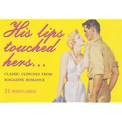His Lips Touched Hers: Classic Clinches from Magazine Romance (Ad Nauseam Postcard)