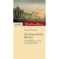 Die Geschichte Berlins. Ein Stadtf�hrer durch die Jahrhunderte