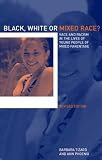 Black, White or Mixed Race?: Race and Racism in the Lives of Young People of Mixed Parentage