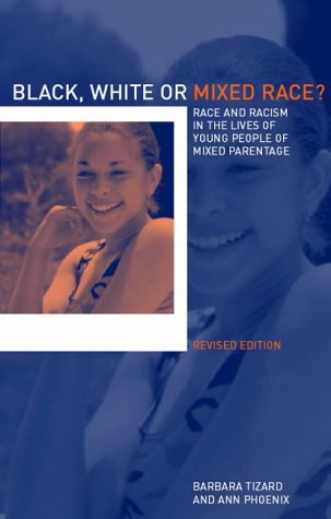 Black, White or Mixed Race?: Race and Racism in the Lives of Young People of Mixed Parentage