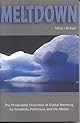 Meltdown: The Predictable Distortion of Global Warming by Scientists, Politicians, and the Media
