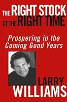 The Right Stock at the Right Time: Prospering in the Coming Good Years