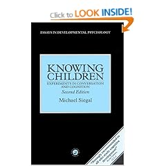 Knowing Children: Experiments in Conversation and Cognition (Essays in Developmental Pychology)