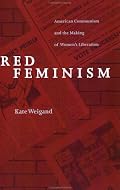 Red Feminism: American Communism and the Making of Women's Liberation (Reconfiguring American Political History)