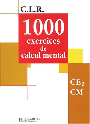 C.L.R. : 1000 exercices de calcul mental, CE2 CM (Manuel)