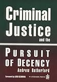 Criminal justice and the pursuit of decency