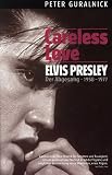Careless Love - Elvis Presley - Sein Niedergang 1958-1977 - Peter Guralnick