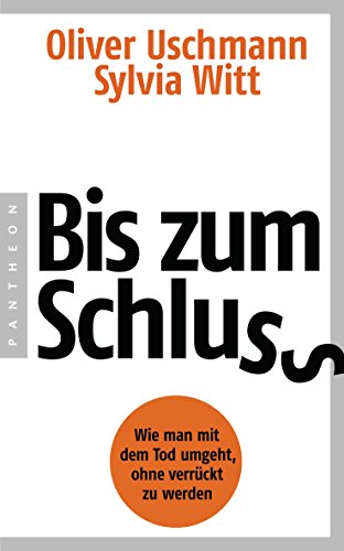 Bis zum Schluss: Wie man mit dem Tod umgeht, ohne verrückt zu werden (German Edition)