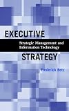 Executive Strategy: Strategic Management and Information Technology