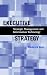 Executive Strategy: Strategic Management and Information Technology