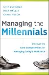 Managing the Millennials: Discover the Core Competencies for Managing Today's Workforce